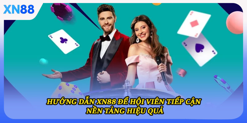 Hướng dẫn XN88 để hội viên tiếp cận nền tảng hiệu quả